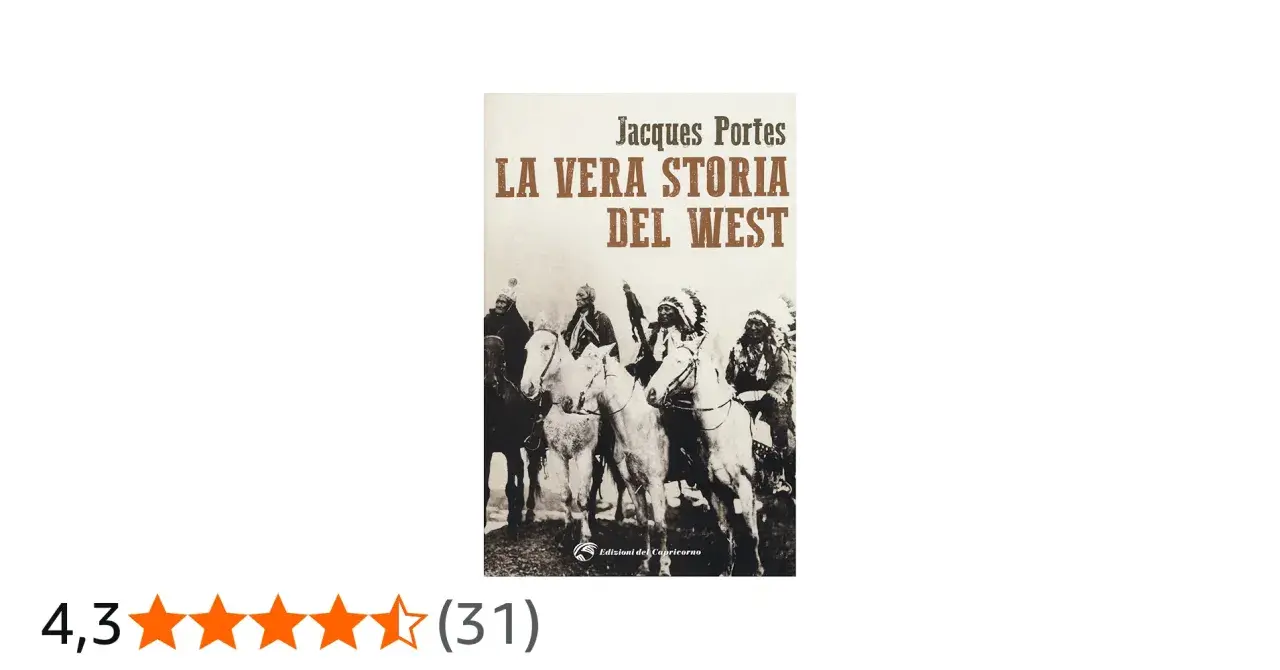 Copertina del libro "La Vera Storia del West" di Jacques Portes, con immagini di nativi americani a cavallo. Un titolo che promette avventure e storie dal Far West.
